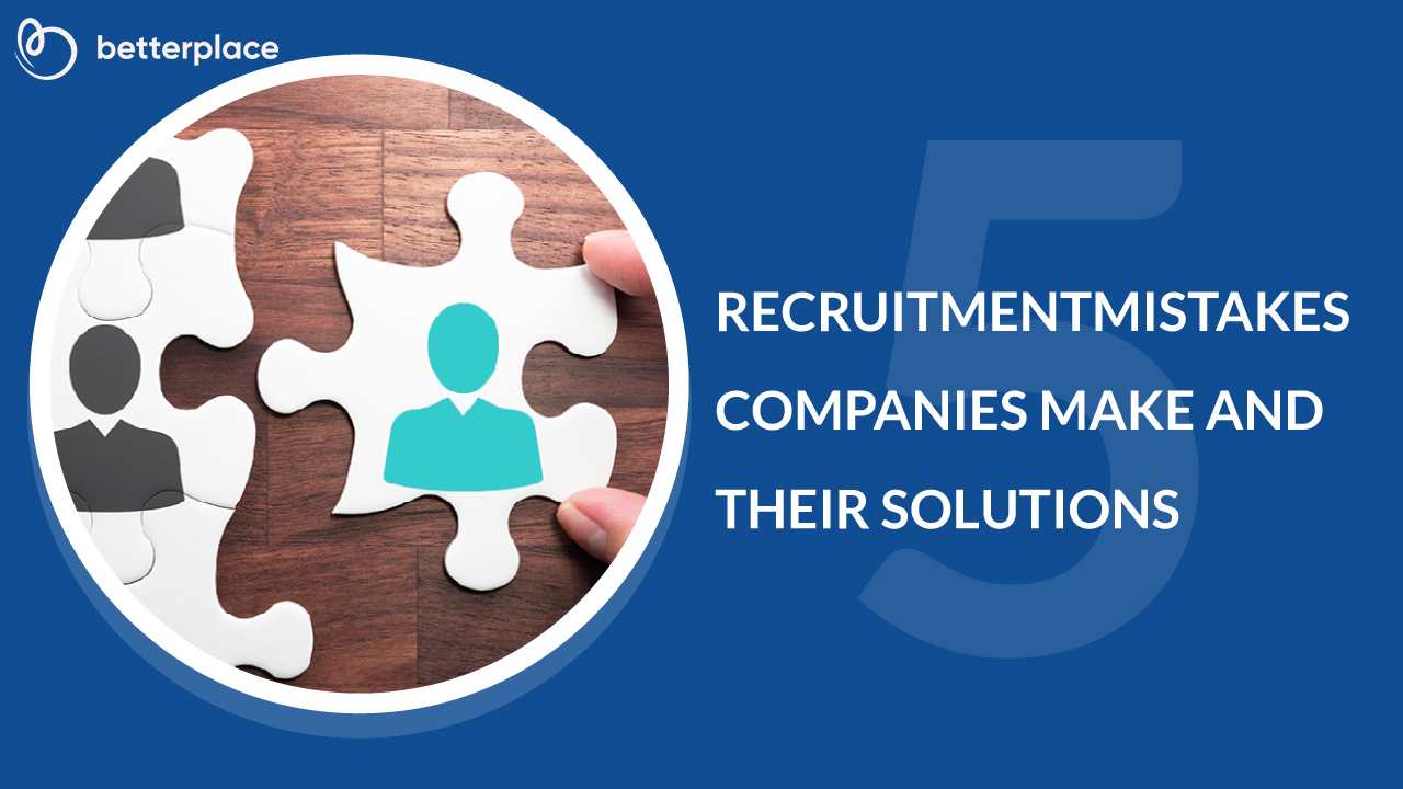 Top 5 Recruitment Mistakes That Companies Make And Their Solutions